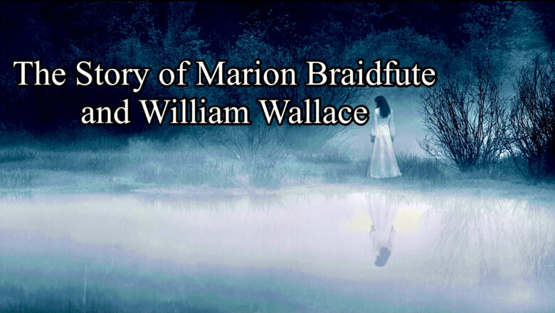 The Story of Marion Braidfute - Maiden of Lanark and William Wallace