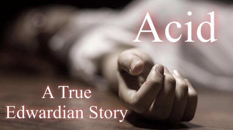 Acid | A True Edwardian Story of Tragic Events