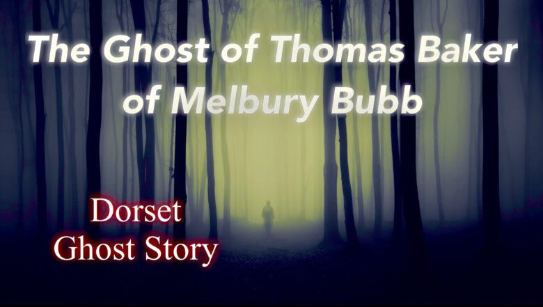 The Ghost Of Thomas Baker Of Melbury Bubb | Dorset Ghost Story