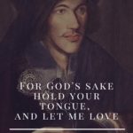For God's sake hold your tongue, and let me love