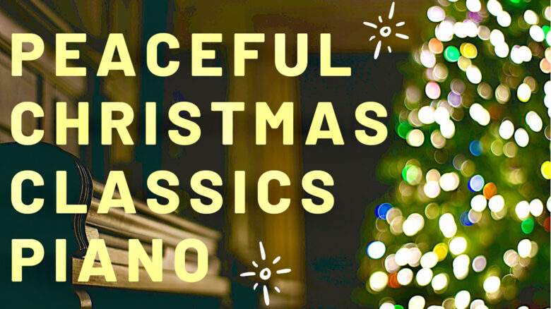 PEACEFUL CHRISTMAS CLASSICS / INSTRUMENTAL PIANO SONGS