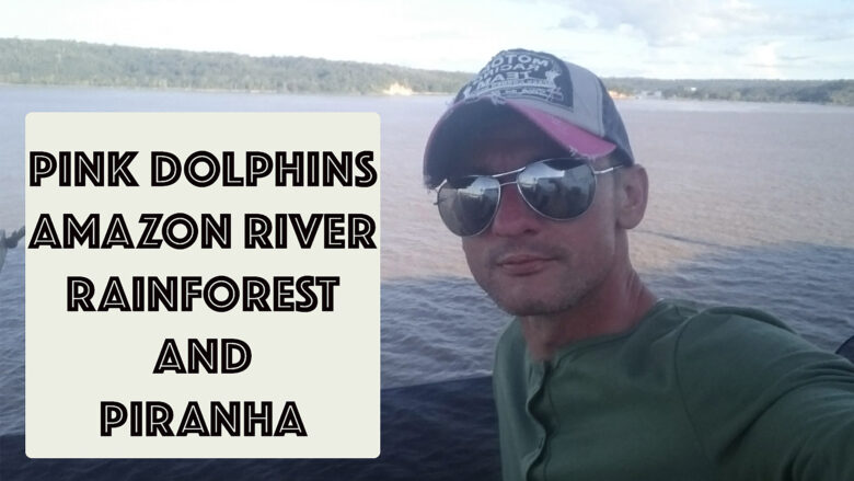 Beautiful Pink Dolphins | Amazon River | Amazon Rainforest and Piranha | Stephen and Yhana | Vlog 28